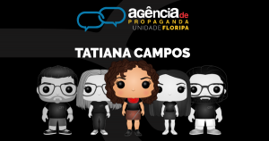 Fundo preto com a logo da Agência de Propaganda Unidade Floripa seguida do nome Tatiana Campos com desenhos de bonecos estilo Funko da equipe onde a Tatiana está em destaque